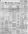 Yorkshire Evening Post Friday 11 May 1894 Page 1
