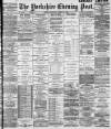 Yorkshire Evening Post Saturday 14 July 1894 Page 1