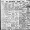 Yorkshire Evening Post Saturday 29 February 1896 Page 1