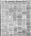 Yorkshire Evening Post Thursday 02 April 1896 Page 1