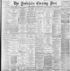Yorkshire Evening Post Thursday 30 April 1896 Page 1