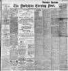 Yorkshire Evening Post Friday 30 June 1899 Page 1