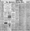 Yorkshire Evening Post Saturday 29 March 1902 Page 1