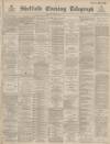 Sheffield Evening Telegraph Thursday 23 June 1887 Page 1