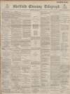 Sheffield Evening Telegraph Saturday 23 July 1887 Page 1