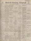 Sheffield Evening Telegraph Thursday 13 October 1887 Page 1