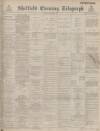 Sheffield Evening Telegraph Friday 04 November 1887 Page 1