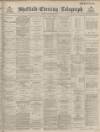 Sheffield Evening Telegraph Monday 21 November 1887 Page 1