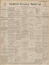 Sheffield Evening Telegraph Friday 30 December 1887 Page 1