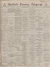 Sheffield Evening Telegraph Thursday 07 June 1888 Page 1