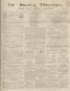 Burnley Advertiser Saturday 02 September 1854 Page 1