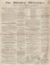 Burnley Advertiser Saturday 07 April 1855 Page 1