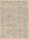 Burnley Advertiser Saturday 24 November 1855 Page 1