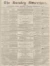 Burnley Advertiser Saturday 17 December 1859 Page 1