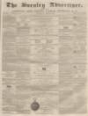 Burnley Advertiser Saturday 23 June 1860 Page 1