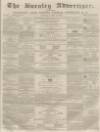 Burnley Advertiser Saturday 14 July 1860 Page 1