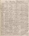 Burnley Advertiser Saturday 28 September 1861 Page 1