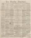 Burnley Advertiser Saturday 12 October 1861 Page 1
