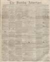 Burnley Advertiser Saturday 30 November 1861 Page 1