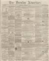 Burnley Advertiser Saturday 14 December 1861 Page 1