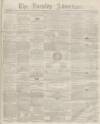 Burnley Advertiser Saturday 12 July 1862 Page 1