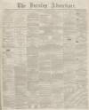 Burnley Advertiser Saturday 09 August 1862 Page 1