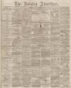 Burnley Advertiser Saturday 22 November 1862 Page 1