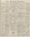 Burnley Advertiser Saturday 13 June 1863 Page 1