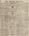 Burnley Advertiser Saturday 01 August 1863 Page 1