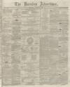 Burnley Advertiser Saturday 29 August 1863 Page 1
