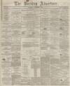 Burnley Advertiser Saturday 07 November 1863 Page 1