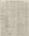 Burnley Advertiser Saturday 28 November 1863 Page 1