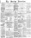 Burnley Advertiser Saturday 29 April 1865 Page 1
