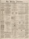 Burnley Advertiser Saturday 18 May 1867 Page 1