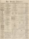 Burnley Advertiser Saturday 25 May 1867 Page 1