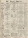 Burnley Advertiser Saturday 14 December 1867 Page 1