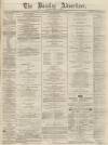 Burnley Advertiser Saturday 21 December 1867 Page 1