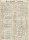 Burnley Advertiser Saturday 21 March 1868 Page 1