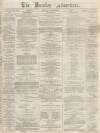 Burnley Advertiser Saturday 11 April 1868 Page 1