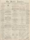 Burnley Advertiser Saturday 25 April 1868 Page 1