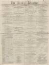 Burnley Advertiser Saturday 11 December 1869 Page 1