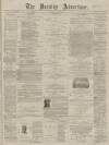 Burnley Advertiser Saturday 27 April 1872 Page 1