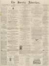Burnley Advertiser Saturday 17 August 1872 Page 1