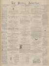 Burnley Advertiser Saturday 21 September 1872 Page 1