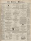 Burnley Advertiser Saturday 28 September 1872 Page 1