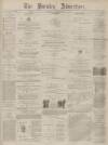 Burnley Advertiser Saturday 07 December 1872 Page 1