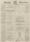 Burnley Advertiser Saturday 06 September 1879 Page 1