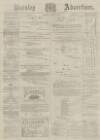 Burnley Advertiser Saturday 10 April 1880 Page 1