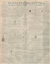 Burnley Gazette Saturday 16 April 1864 Page 1