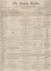 Burnley Gazette Saturday 04 May 1867 Page 1